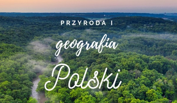 Przyroda i geografia Polski