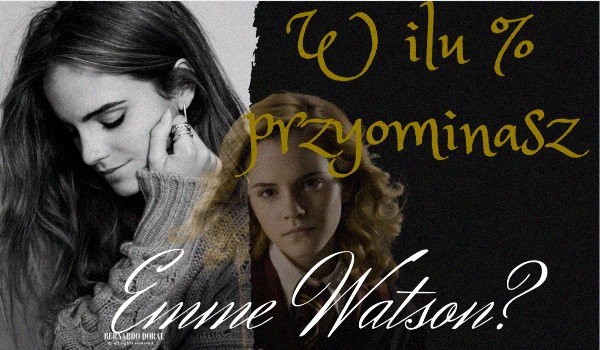 W ilu % przypominasz Emmę Watson?