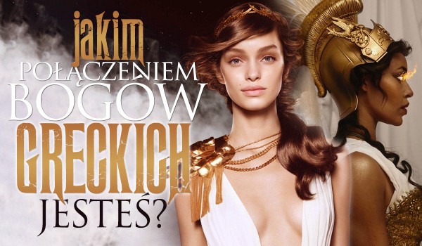 Jakim połączeniem bogów greckich jesteś?