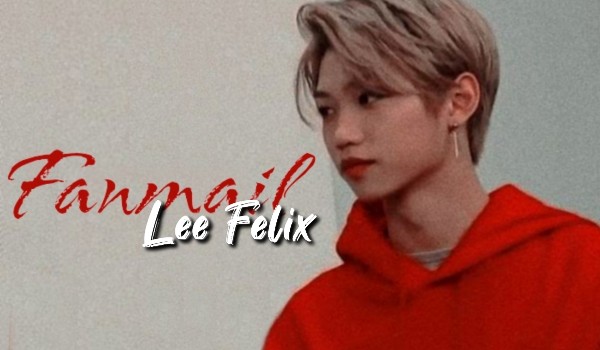 Fanmail – Lee Felix – koniec