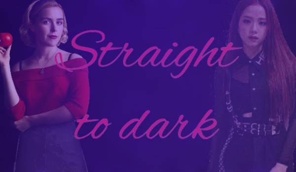 Straight to dark [part 7]