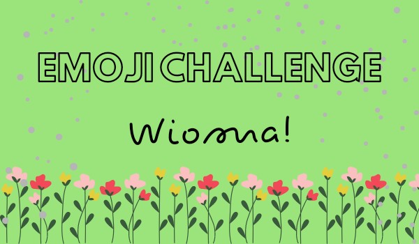Emoji challenge – Wiosna!
