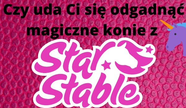 Czy uda Ci się odgadnąć magiczne konie z Star Stable Online?