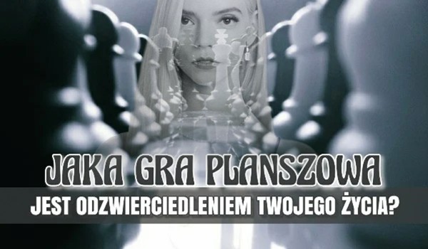 Jaka gra planszowa jest odzwierciedleniem Twojego życia?