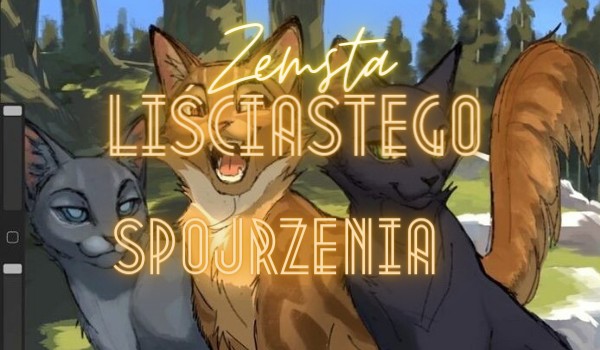 Zemsta Liściastego Spojrzenia ~Rozdział 1~