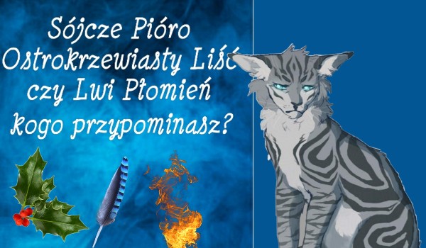Przypominasz Sójcze Pióro, Ostrokrzewiasty Liść czy Lwi Płomień?