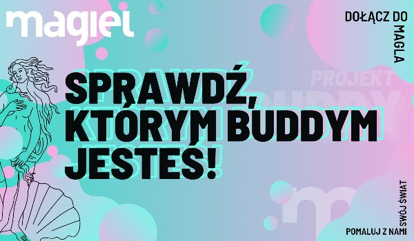Sprawdź, którym Buddym jesteś!