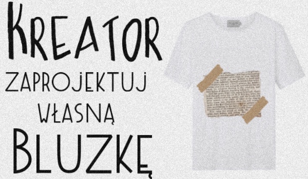 Kreator zaprojektuj własną bluzkę