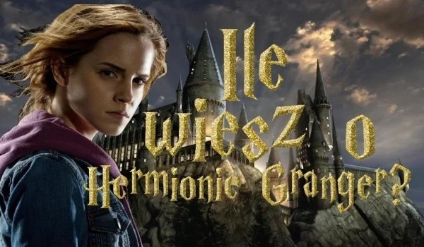 Jak dobrze znasz Hermionę Granger?
