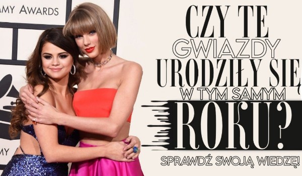 Czy te gwiazdy urodziły się w tym samym roku?