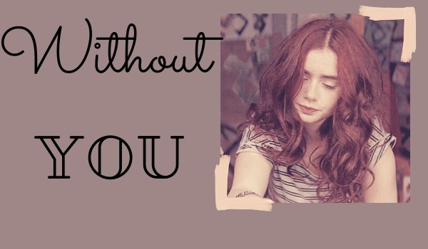Without you| Misja