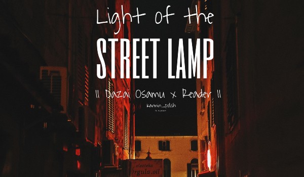 Light of street lamp |Dazai Osamu x Reader| — 22