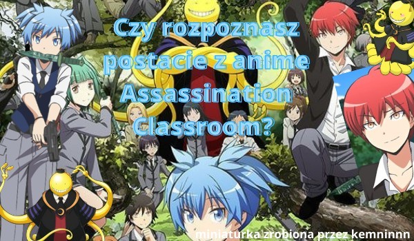 Czy rozpoznasz postacie z anime Assassination Classroom?