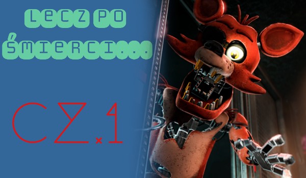 Lecz po śmierci… cz.1