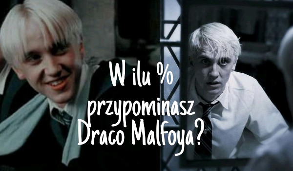 W ilu % przypominasz Draco Malfoya?