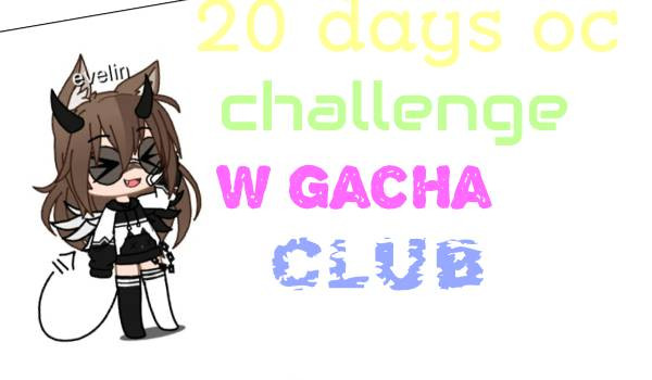 20 days oc challenge w gacha club #5