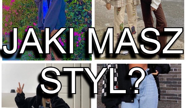 JAKI MASZ STYL?