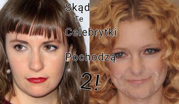 Skąd te celebrytki pochodzą? 2!