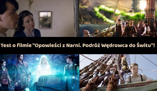 „Opowieści z Narni. Podróż Wędrowca do Świtu” Test!