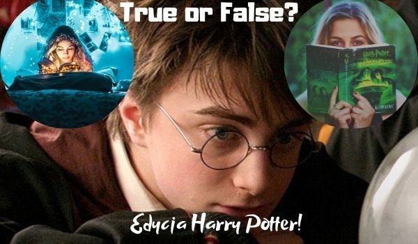 Prawda czy fałsz? Edycja Harry Potter!
