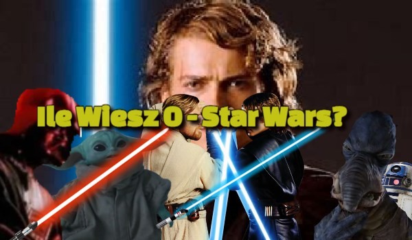 Ile Wiesz O – Star Wars!
