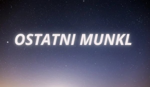 Ostatni Munkl część 7