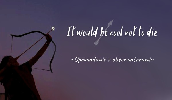 It would be cool not to die #3 – Nowy dom