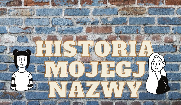 Historia mojej nazwy