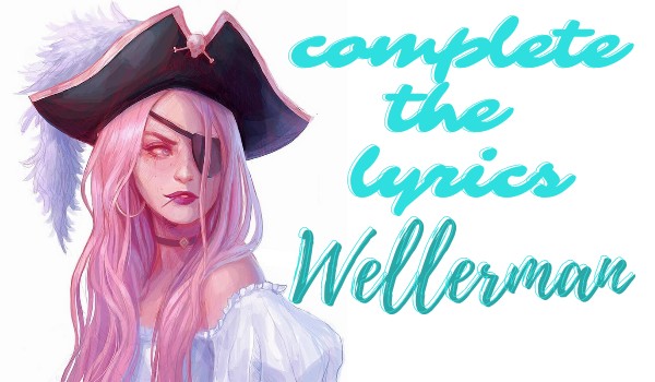 Complete the lyrics ~ Wellerman ~