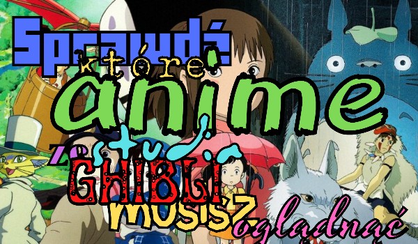 Sprawdź które anime ze studia Ghibli musisz oglądnąć