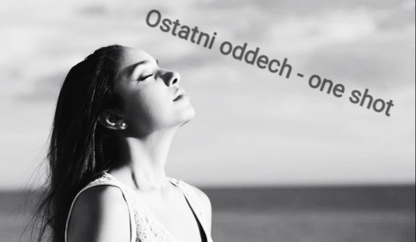 Ostatni oddech – one shot