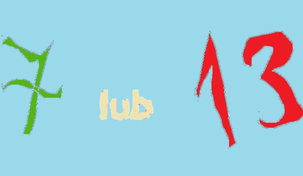 siedem lub trzynaście… zaufaj szczęściu!☻