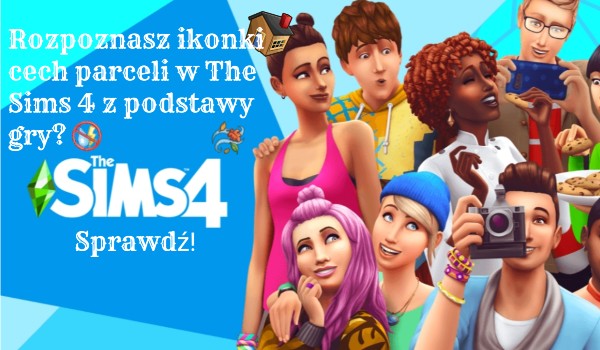 Rozpoznasz ikonki cech parceli w The Sims 4 z podstawy gry? – Sprawdź!