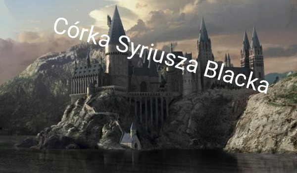 Córka Syriusza Blacka – część 4