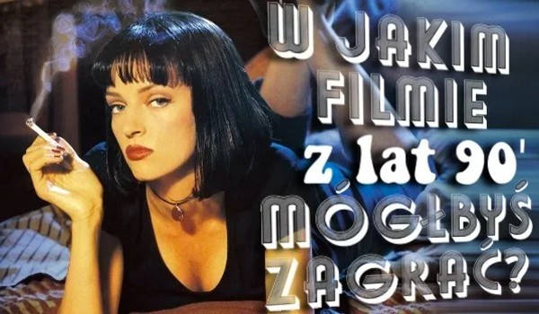 W jakim filmie z lat 90′ mógłbyś zagrać?