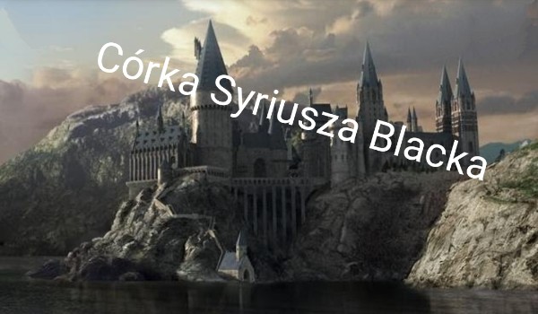 Córka Syriusza Blacka – część 5