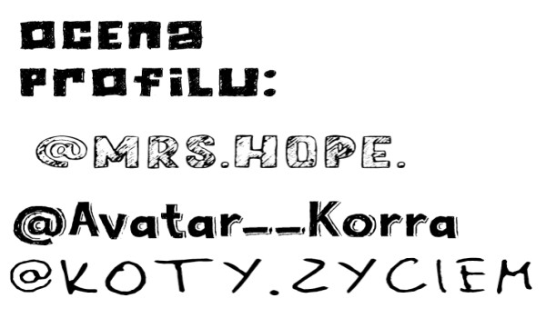Ocenienie profilu @Mrs.Hope. ORAZ @Avatar__Korra I @koty.zyciem