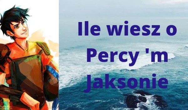 Ile wiesz o Percy’m Jaksonie ?