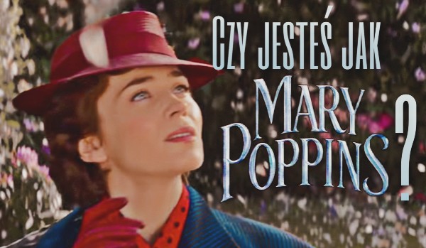 Czy jesteś jak Mary Poppins?