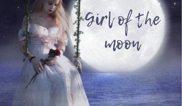 Girl of the moon.