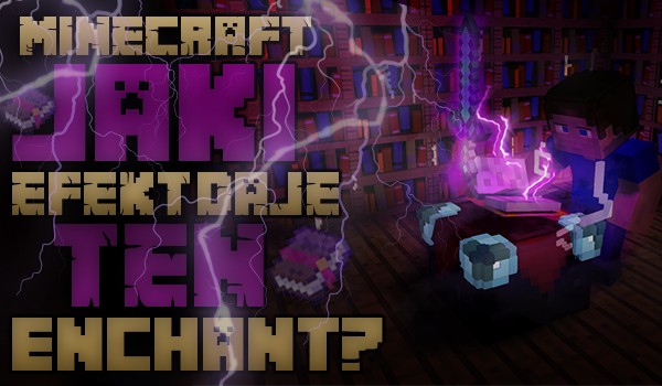 Minecraft: Jaki efekt daje ten enchant?