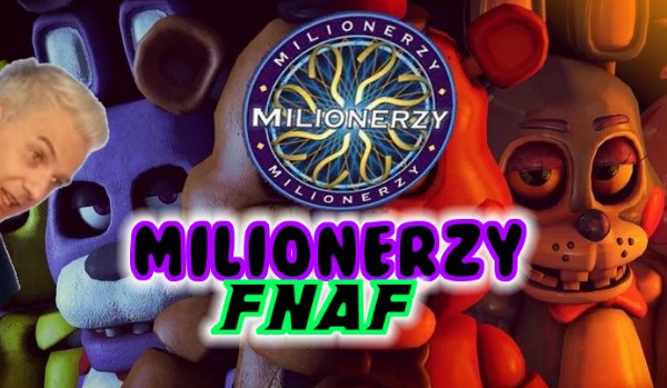 MILIONERZY – FNAF