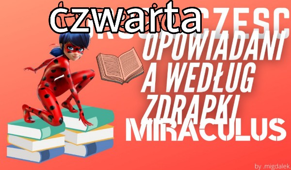 Czwarte opowiadanie według zdrapki Miraculus