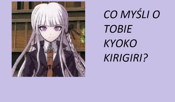 Co myśli o Tobie,,, Kyoko Kirigiri? ( quizy osobowości seria Danganronpa)