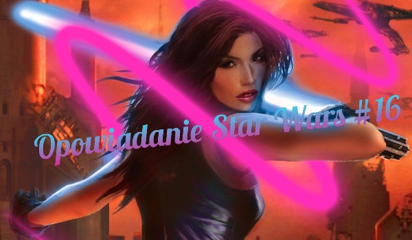 Opowiadanie Star Wars #16 (Finał)