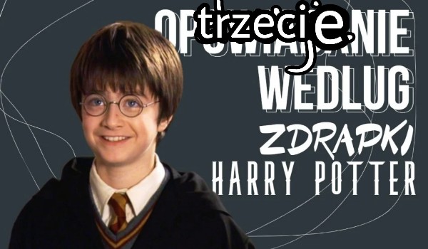 Trzecie opowiadanie według zdrapki z Harry’ego Pottera