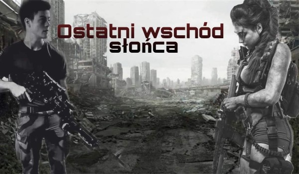 Ostatni wschód słońca  cz. 2