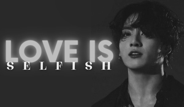 Love is selfish