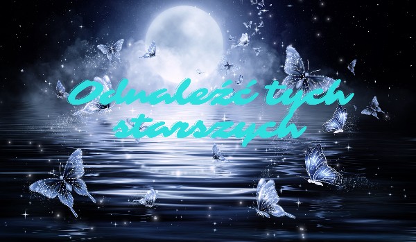 Odnaleźć tych starszych – rozdział czwarty