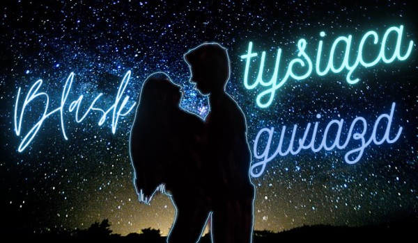 Blask tysiąca gwiazd ☆ one shot